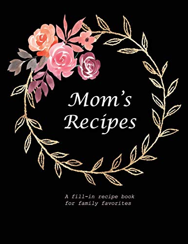 Mom'S Recipes: A Fill-In Recipe Book For Family Favorites