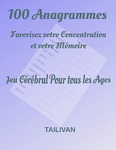 100 Anagrammes Favorisez Votre Concentration Et Votre M??moire: Jeu C??r??bral Pour Tous Les ?éges (French Edition)