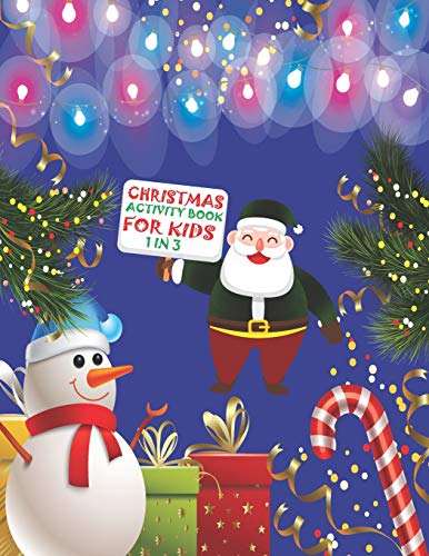 Christmas Activity Book For Kids 1 In 3: A Fun Kid Workbook Game For Learning, Coloring, Dot To Dot, Mazes, Word Search And Crossword - 9781677348381