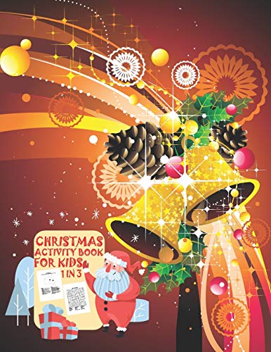 Christmas Activity Book For Kids 1 In 3: A Fun Kid Workbook Game For Learning, Coloring, Dot To Dot, Mazes, Word Search And Crossword - 9781677364015