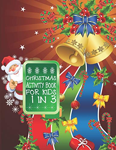 Christmas Activity Book For Kids 1 In 3: A Fun Kid Workbook Game For Learning, Coloring, Dot To Dot, Mazes, Word Search and Crossword - 9781677364770