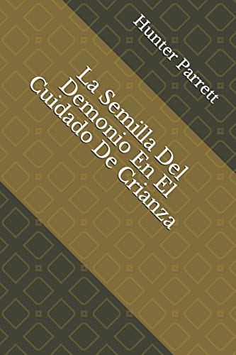 La Semilla Del Demonio En El Cuidado De Crianza (Spanish Edition)