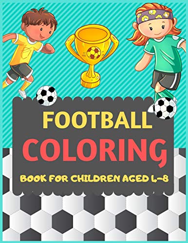 Football Coloring Book For Children Aged 4-8: A Football colouring activity book for kids. Great Soccer Football activity gift for little children. ... Funny football colouring book for toddlers
