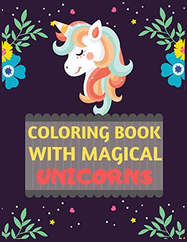 Coloring Book With Magical Unicorns: Unicorn Coloring Book For Kids & Toddlers -Unicorn Coloring Books For Preschooler-Coloring Book For Girls, Fun Unicorn Book For Kids Ages 2-4 4-8