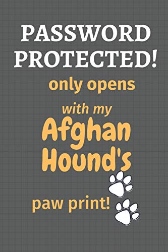 Password Protected! Only Opens With My Afghan Hound'S Paw Print!: For Afghan Hound Dog Fans
