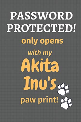 Password Protected! Only Opens With My Akita Inu's Paw Print!: For Akita Inu Dog Fans
