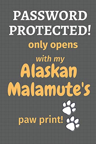 Password Protected! Only Opens With My Alaskan Malamute'S Paw Print!: For Alaskan Malamute Dog Fans