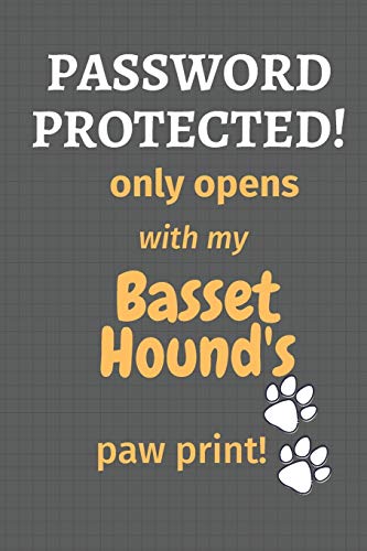 Password Protected! Only Opens With My Basset Hound'S Paw Print!: For Basset Hound Dog Fans