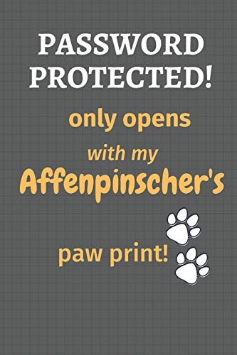 Password Protected! Only Opens With My Affenpinscher'S Paw Print!: For Affenpinscher Dog Fans