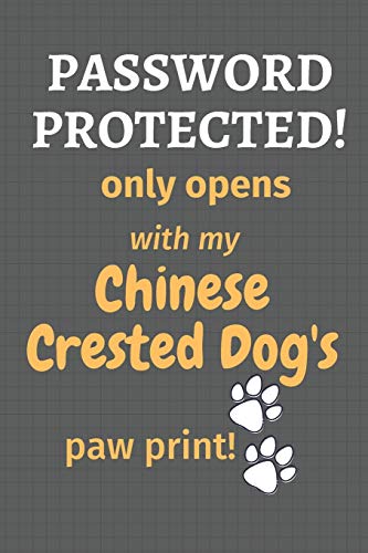 Password Protected! only opens with my Chinese Crested Dog's paw print!: For Chinese Crested Dog Fans