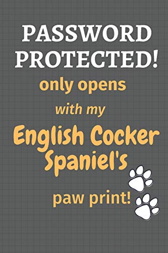 Password Protected! Only Opens With My English Cocker Spaniel'S Paw Print!: For English Cocker Spaniel Dog Fans