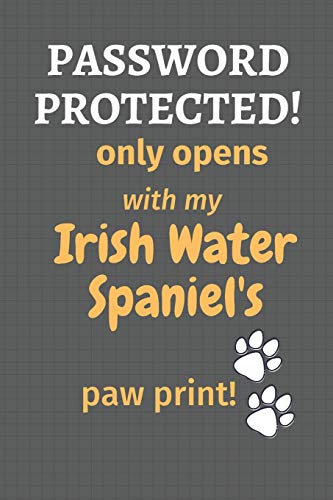 Password Protected! Only Opens With My Irish Water Spaniel'S Paw Print!: For Irish Water Spaniel Dog Fans