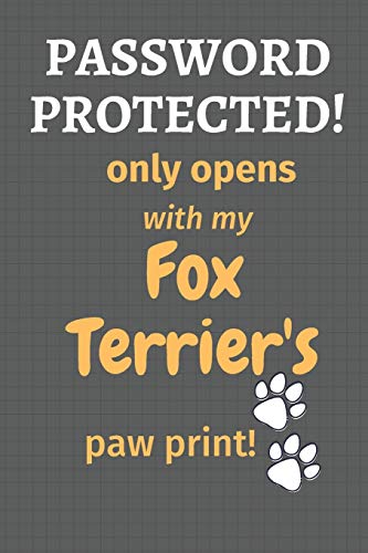 Password Protected! Only Opens With My Fox Terrier's Paw Print!: For Fox Terrier Dog Fans