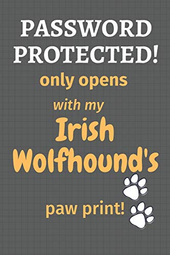Password Protected! Only Opens With My Irish Wolfhound's Paw Print!: For Irish Wolfhound Dog Fans