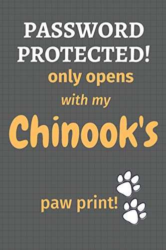 Password Protected! Only Opens With My Chinook'S Paw Print!: For Chinook Dog Fans