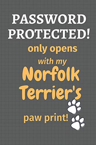 Password Protected! Only Opens With My Norfolk Terrier'S Paw Print!: For Norfolk Terrier Dog Fans