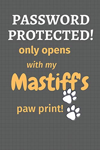 Password Protected! Only Opens With My Mastiff's Paw Print!: For Mastiff Dog Fans