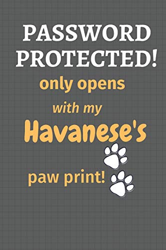 Password Protected! Only Opens With My Havanese's Paw Print!: For Havanese Dog Fans
