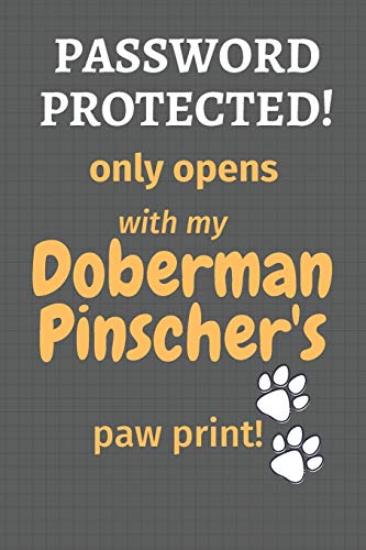Password Protected! Only Opens With My Doberman Pinscher's Paw Print!: For Doberman Pinscher Dog Fans