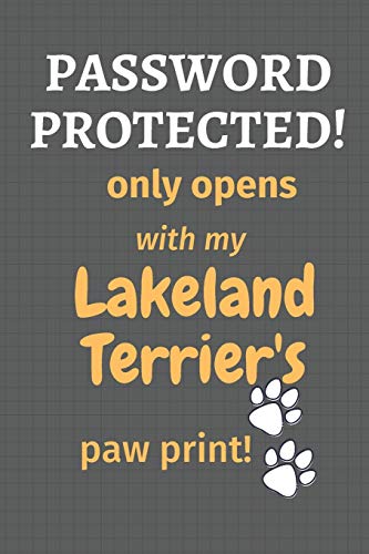 Password Protected! Only Opens With My Lakeland Terrier's Paw Print!: For Lakeland Terrier Dog Fans