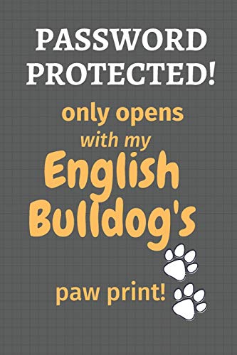 Password Protected! Only Opens With My English Bulldog's Paw Print!: For English Bulldog Fans