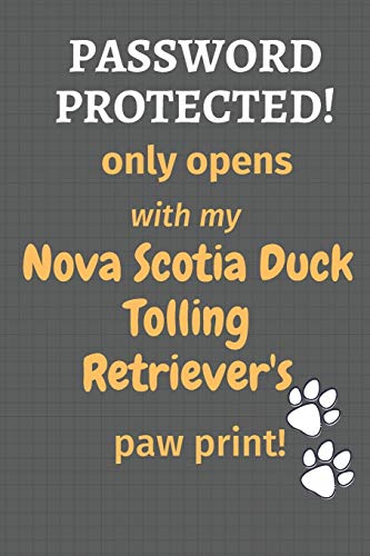 Password Protected! Only Opens With My Nova Scotia Duck Tolling Retriever's Paw Print!: For Nova Scotia Duck Tolling Retriever Dog Fans