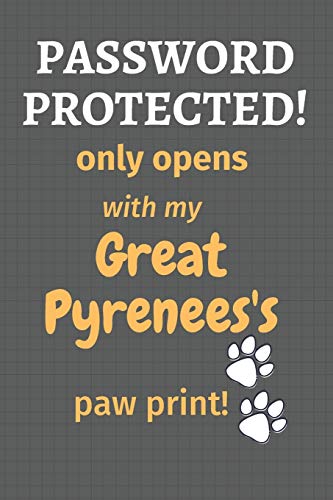Password Protected! Only Opens With My Great Pyrenees's Paw Print!: For Great Pyrenees Dog Fans