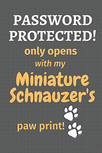 Password Protected! Only Opens With My Miniature Schnauzer's Paw Print!: For Miniature Schnauzer Dog Fans