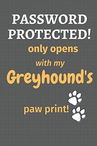 Password Protected! Only Opens With My Greyhound's Paw Print!: For Greyhound Dog Fans