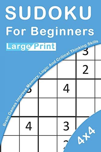 Sudoku For Beginners Large Print: 4X4 Brain Games For Kids Improve Memory, Logic And Critical Thinking Skills (Sudoku Books For Kids)