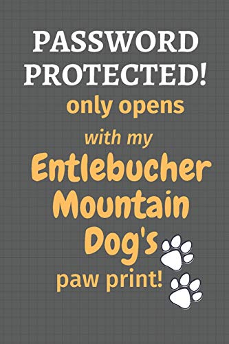 Password Protected! Only Opens With My Entlebucher Mountain Dog's Paw Print!: For Entlebucher Mountain Dog Fans