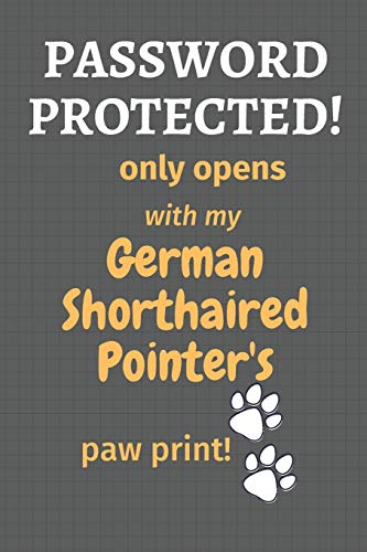 Password Protected! Only Opens With My German Shorthaired Pointer's Paw Print!: For German Shorthaired Pointer Dog Fans
