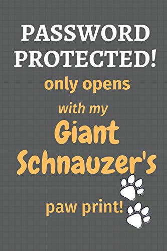 Password Protected! Only Opens With My Giant Schnauzer's Paw Print!: For Giant Schnauzer Dog Fans