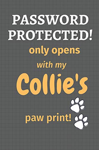 Password Protected! Only Opens With My Collie's Paw Print!: For Collie Dog Fans