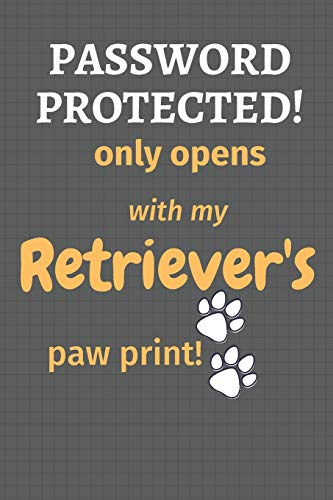 Password Protected! Only Opens With My Retriever's Paw Print!: For Retriever Dog Fans