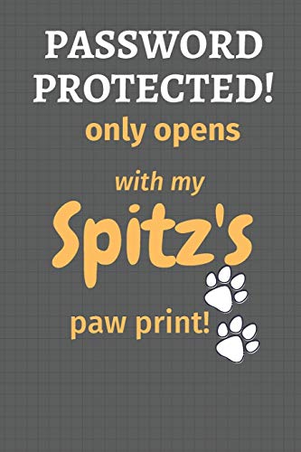Password Protected! Only Opens With My Spitz'S Paw Print!: For Spitz Dog Fans