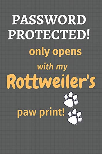 Password Protected! Only Opens With My Rottweiler'S Paw Print!: For Rottweiler Dog Fans