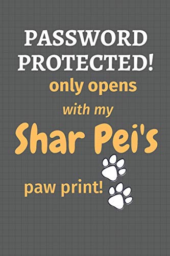 Password Protected! Only Opens With My Shar Pei's Paw Print!: For Shar Pei Dog Fans