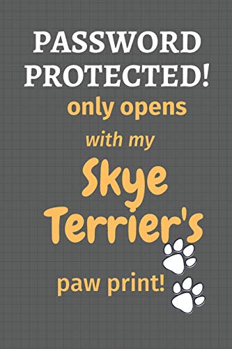 Password Protected! Only Opens With My Skye Terrier'S Paw Print!: For Skye Terrier Dog Fans