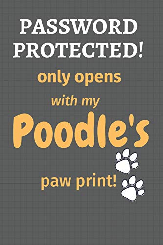 Password Protected! Only Opens With My Poodle's Paw Print!: For Poodle Dog Fans