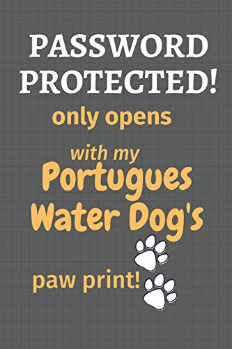 Password Protected! Only Opens With My Portugues Water Dog's Paw Print!: For Portugues Water Dog Fans