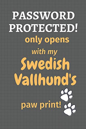 Password Protected! Only Opens With My Swedish Vallhund's Paw Print!: For Swedish Vallhund Dog Fans