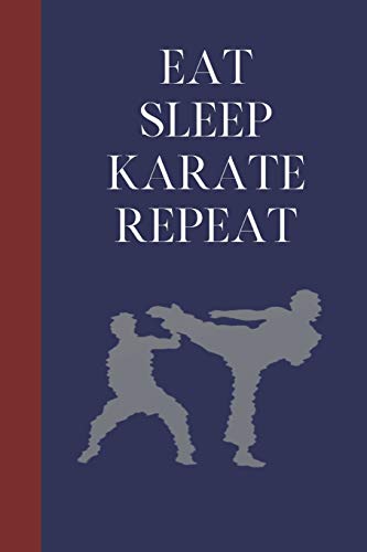 Eat Sleep Karate Repeat: Great Fun Gift For Martial Arts Lovers, Members, Coaches, Sparring Partners
