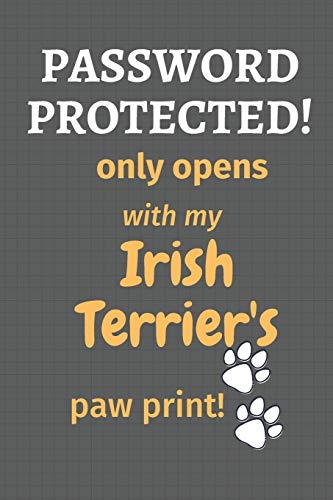 Password Protected! Only Opens With My Irish Terrier'S Paw Print!: For Irish Terrier Dog Fans