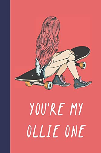 You'Re My Ollie One: Great Fun Gift For Skaters, Skateboarders, Extreme Sport Lovers, & Skateboarding Buddies
