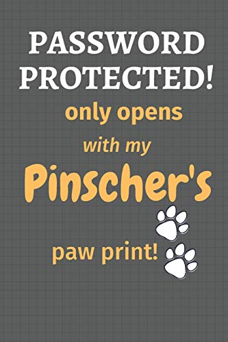 Password Protected! Only Opens With My Pinscher's Paw Print!: For Pinscher Dog Fans
