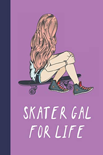 Skater Gal For Life: Great Fun Gift For Skaters, Skateboarders, Extreme Sport Lovers, & Skateboarding Buddies