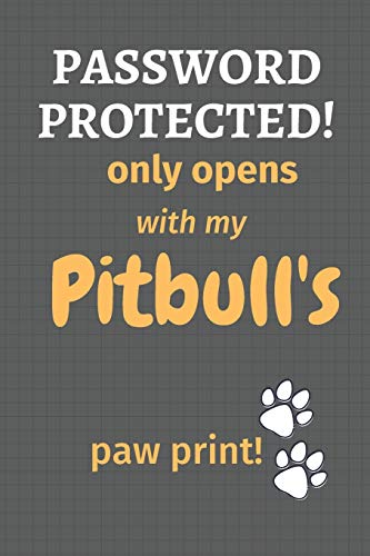 Password Protected! Only Opens With My Pitbull'S Paw Print!: For Pitbull Dog Fans