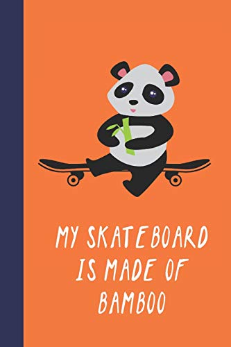 My Skateboard Is Made Of Bamboo: Great Fun Gift For Skaters, Skateboarders, Extreme Sport Lovers, & Skateboarding Buddies