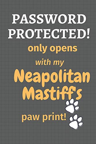 Password Protected! Only Opens With My Neapolitan Mastiff's Paw Print!: For Neapolitan Mastiff Dog Fans